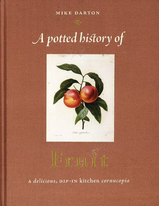 A Potted History Of Fruit: A Delicious, Dip-In Kitchen Cornucopia