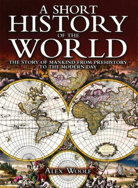 A Short History of the World : The Story of Mankind from Prehistory to the 
Modern Day