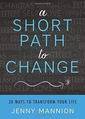 A Short Path To Change : 30 Ways To Transform Your Life