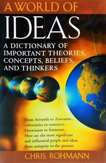 A World of Ideas: A Dictionary of Important Theories, Concepts, Beliefs, and Thinkers