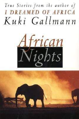 African Nights : True Stories From The Author Of I Dreamed Of Africa