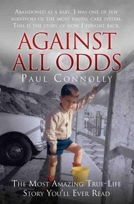 AGAINST ALL ODDS: ABANDONED AS A BABY, SURVIVOR OF THE MOST BRUTAL CARE SYSTEM. THIS IS THE STORY OF HOW I FOUGHT BACK