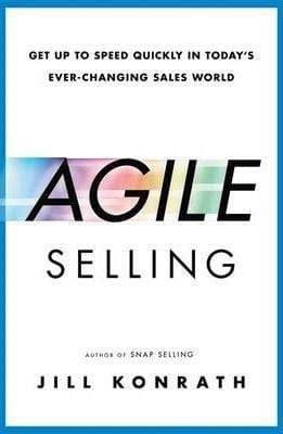 Agile Selling: Get Up to Speed Quickly in Today's Ever-Changing Sales World (HB)