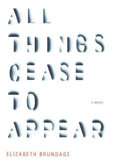 All Things Cease To Appear: A Novel