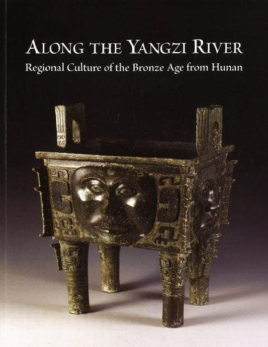 Along The Yangzi River: Regional Culture Of The Bronze Age From Hunan