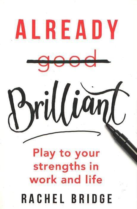 Already Brilliant : Play To Your Strengths In Work And Life