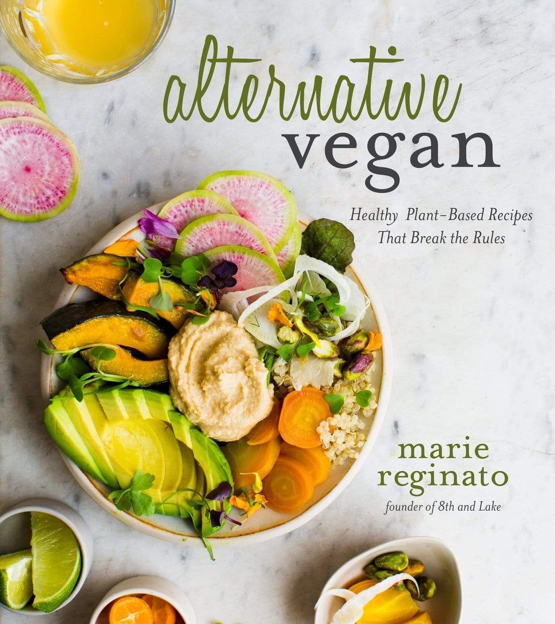 Alternative Vegan: Healthy Plant-Based Recipes That Break The Rules