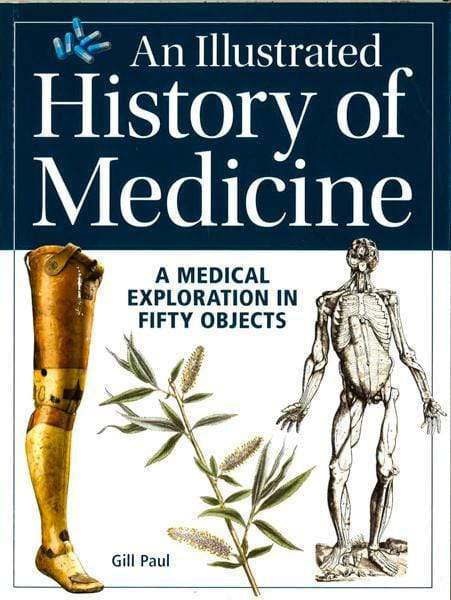 An Illustrated History Of Medicine: A Medical Exploration In Fifty Objects