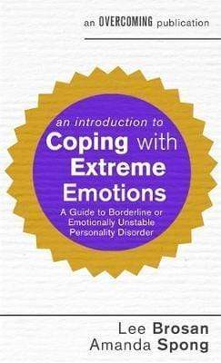 An Introduction To Coping With Extreme Emotions: A Guide To Borderline Or Emotionally Unstable Personality Disorder