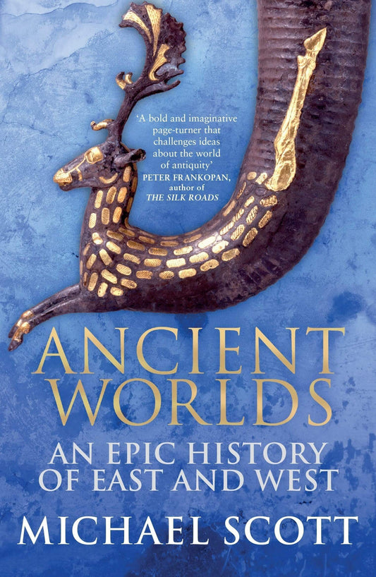 ANCIENT WORLDS:AN EPIC HISTORY OF EAST AND WEST