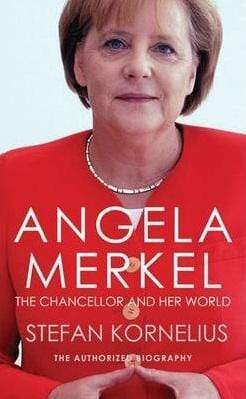 Angela Merkel: The Chancellor And Her World (The Authorized Biography)