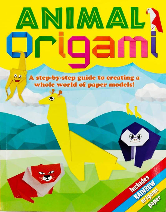Animal Origami: A Step-By-Step Guide To Creating A Whole World Of Paper Models!