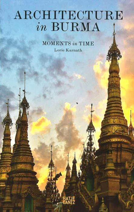 Architecture In Burma: Moments In Time
