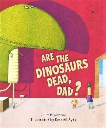 Are the Dinosaurs Dead, Dad?