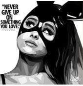ARIANA GRANDE NEVER GIVE UP ON SOMETHING POP ART (10X10)