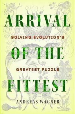 Arrival Of The Fittest - Solving Evolution's Greatest Puzzle (HB)