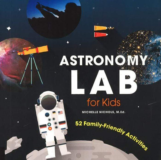 Astronomy Lab For Kids: 52 Family-Friendly Activities