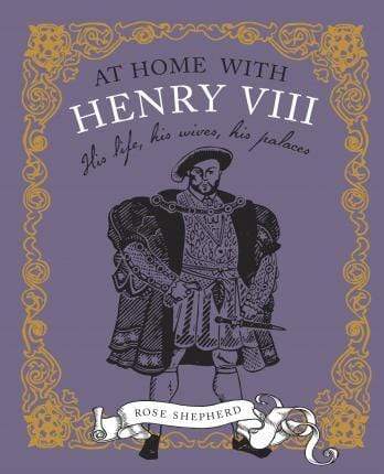 At Home with Henry VIII : His Life, His Palaces, His Wives (HB)