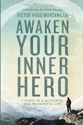 Awaken Your Inner Hero: 7 Steps To A Successful And Meaningful Life