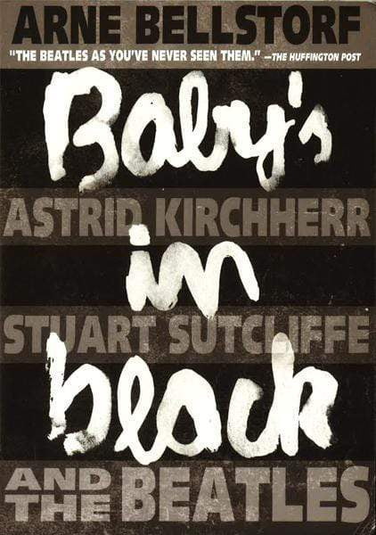 Baby's in Black: Astrid Kirchherr, Stuart Sutcliffe, and The Beatles