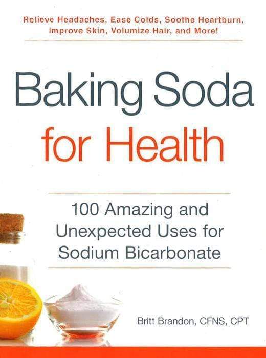 Baking Soda For Health : 100 Amazing And Unexpected Uses For Sodium Bicarbonate