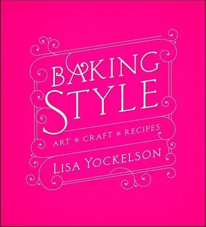 Baking Style: Art, Craft, Recipes