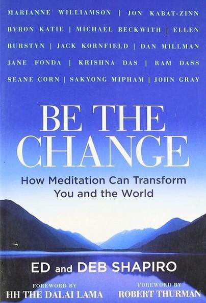 Be the Change: How Meditation Can Transform You and the World