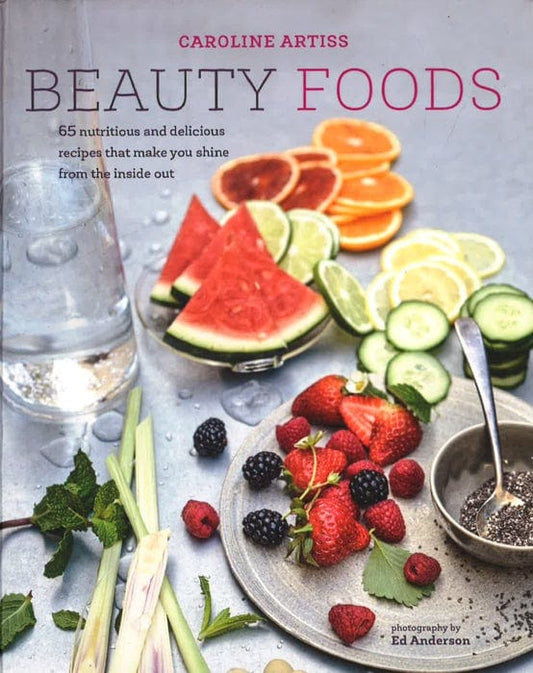 Beauty Foods: 65 Nutritious And Delicious Recipes That Make You Shine From The Inside Out