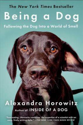 Being a Dog : Following the Dog Into a World of Smell