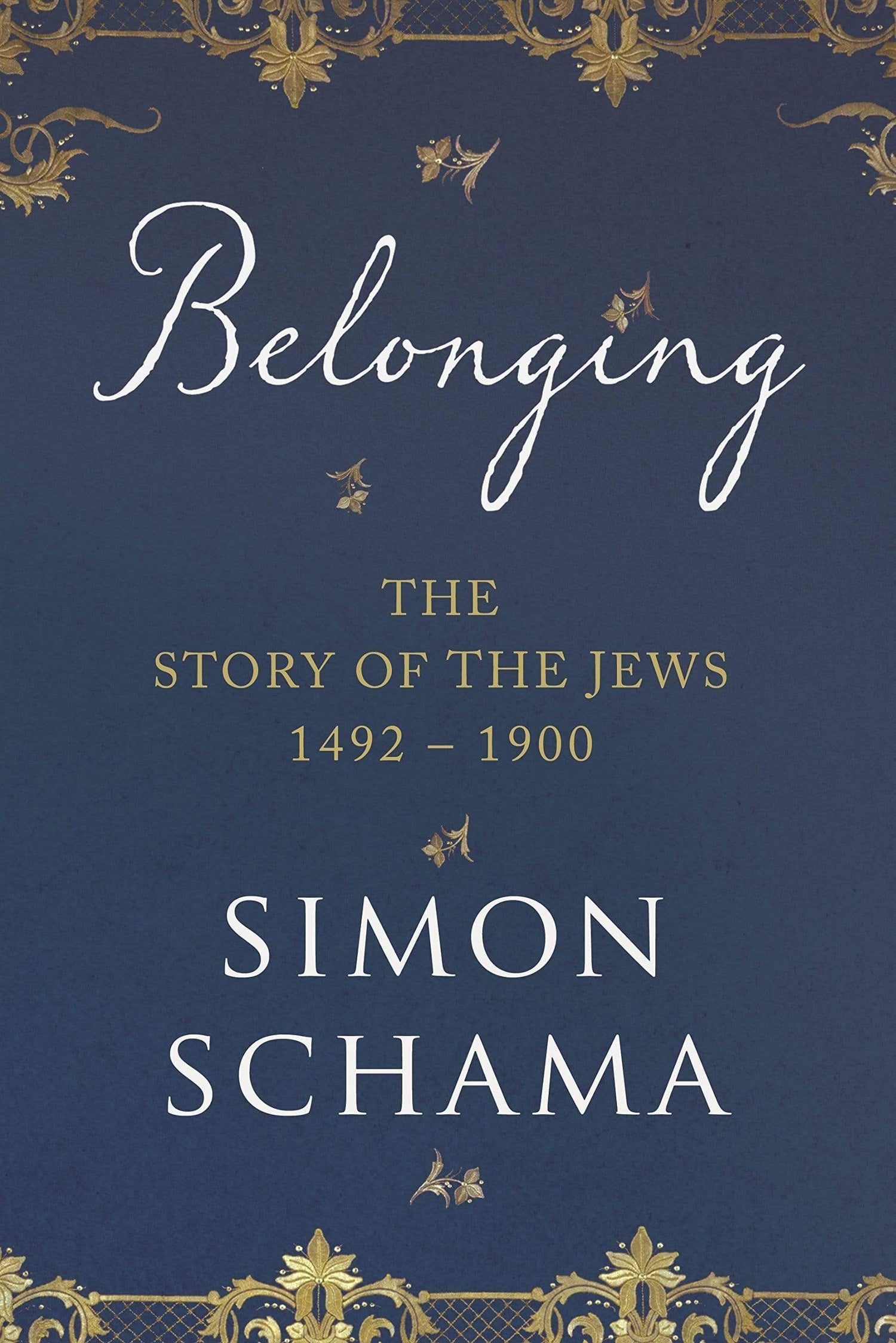 Belonging : The Story Of Jews 1492-1900