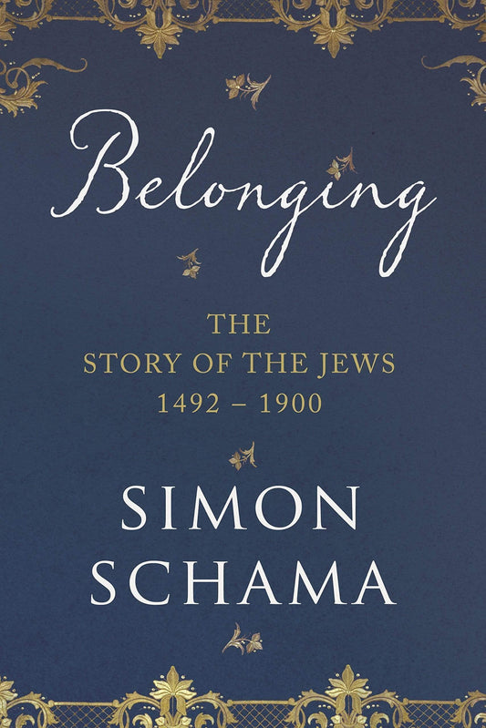 Belonging : The Story Of Jews 1492-1900