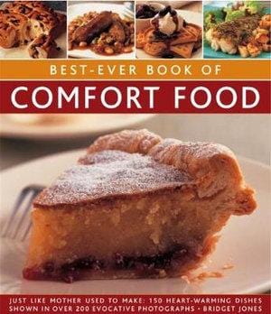 Best-Ever Book of Comfort Food: Just like mother used to make: 150 heart-warming dishes shown in over 200 evocative photographs