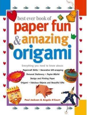 Best Ever Book Of Paper Fun & Amazing Origami: Everything You Need To Know About: Papercraft Skills; Decorative Gift-wrapping; Personal Stationery; Origami; Fabulous Objects And Beautiful Gifts
