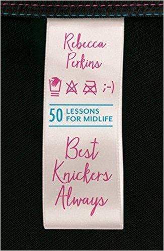 Best Knickers Always: 50 Lessons For Midlife