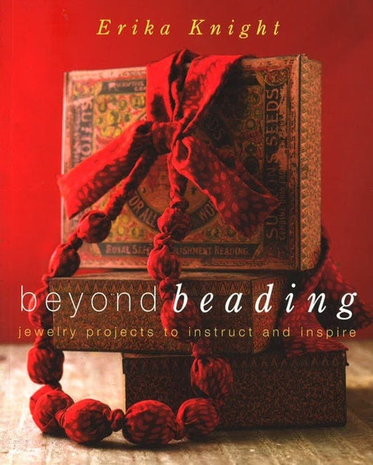 Beyond Beading: Jewelry Projects To Instruct And Inspire