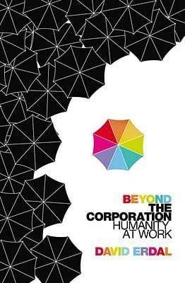 Beyond the Corporation : Humanity Working