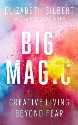 Big Magic: Creative Living Beyond Fear (Hb)