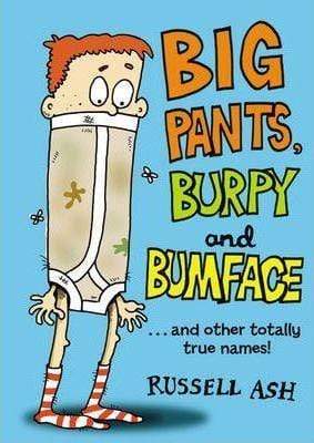 Big Pants, Burpy And Bumface : ...And Other Totally True Names!