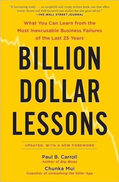 Billion Dollar Lessons: What You Can Learn from the Most Inexcusable Business Failures of the Last 25 Years