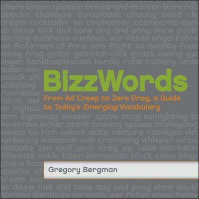 BizzWords: From Ad Creep to Zero Drag, a Guide to Today's Emerging Vocabulary