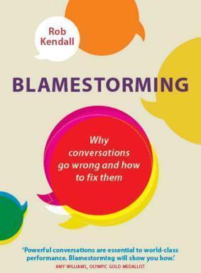 Blamestorming: Why Conversations Go Wrong and How to Fix Them