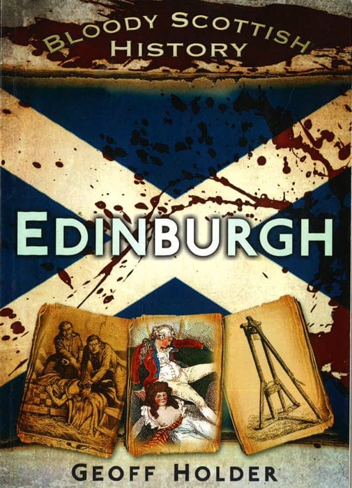 Bloody Scottish History: Edinburgh