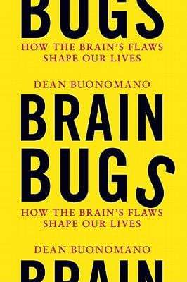 Brain Bugs: How the Brain's Flaws Shape Our Lives (HB)