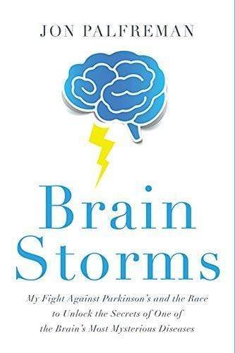 Brain Storms: My Fight Against Parkinson's and the Race to Unlock the Secrets of One of the Brain's Most Mysterious Diseases
