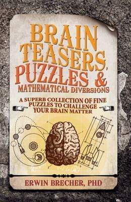 Brainteasers, Puzzles & Mathematical Diversions