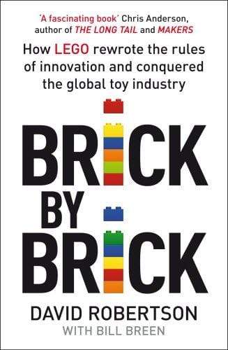 Brick by Brick: How Lego Rewrote the Rules of Innovation and Conquered the Toy Industry