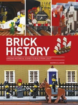 Brick History: Amazing Historical Scenes to Build from LEGO