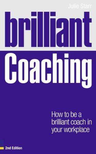 Brilliant Coaching : How to be a Brilliant Coach in Your Workplace
