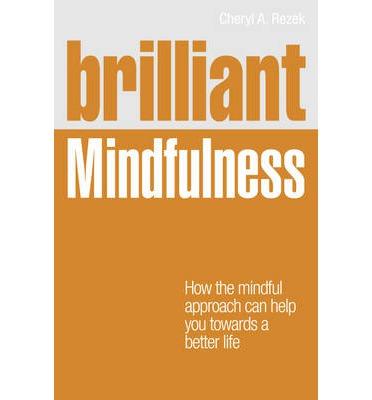 Brilliant Mindfulness : How the Mindful Approach Can Help You Towards a Better Life