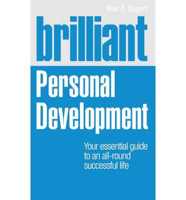 Brilliant Personal Development : Your Essential Guide to an All-Round Successful Life
